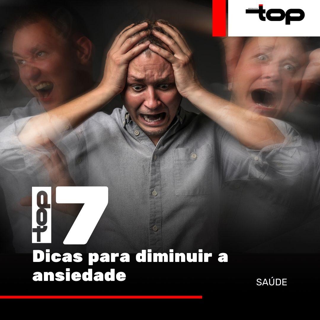 Top 7 Dicas Para Diminuir A Ansiedade - Revista Top